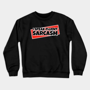 I Speak Fluent Sarcasm Crewneck Sweatshirt